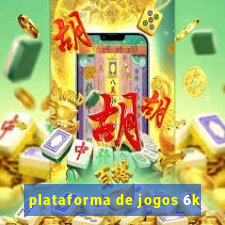 plataforma de jogos 6k